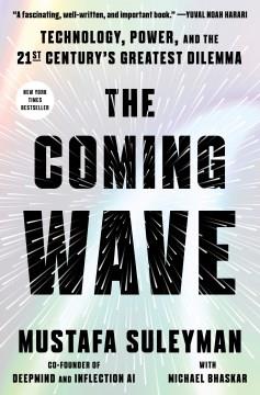 The Coming Wave Technology, Power, and the Twenty-first Century's Greatest Dilemma Cover Image