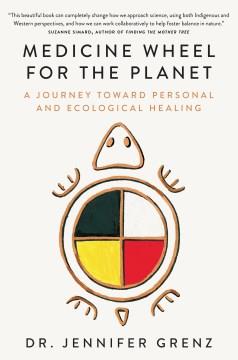 Medicine Wheel for the Planet A Journey toward Personal and Ecological Healing Cover Image