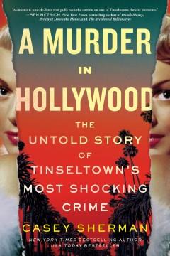 A Murder in Hollywood The Untold Story of Tinseltown's Most Shocking Crime Cover Image