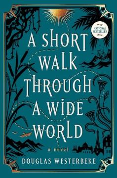 A Short Walk Through a Wide World A Novel Cover Image