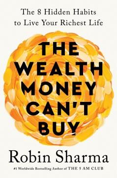 The Wealth Money Can't Buy The 8 Hidden Habits to Live Your Richest Life Cover Image