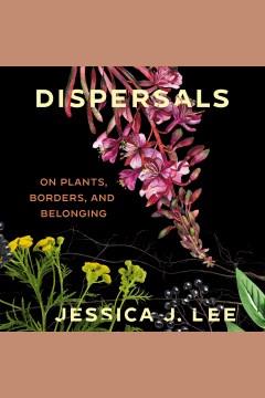 Dispersals On Plants, Borders, and Belonging Cover Image