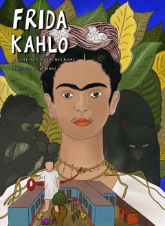 Frida Kahlo her life, her work, her home  Cover Image
