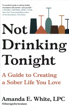 Not drinking tonight : a guide to creating a sober life you love  Cover Image