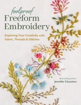 Foolproof freeform embroidery : exploring your creativity with fabric, threads & stitches  Cover Image