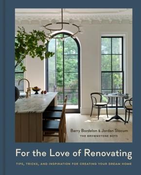 For the love of renovating : tips, tricks & inspiration for creating your dream home  Cover Image