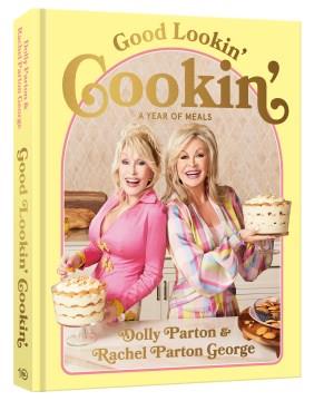 Good Lookin' Cookin' : A Year of Meals - A Lifetime of Family, Friends, and Food. Cover Image