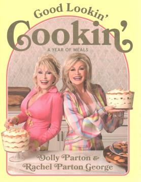 Good lookin' cookin' : a year of meals : a lifetime of family, friends, and food  Cover Image
