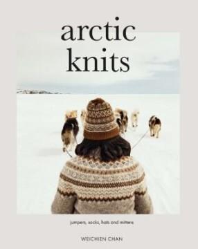 Arctic knits : jumpers, socks, hats and mittens. Cover Image