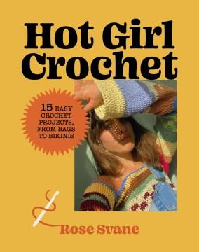 Hot girl crochet : 15 easy crochet projects from bags to bikinis  Cover Image