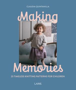 Making memories : 25 timeless knitting patterns for children  Cover Image