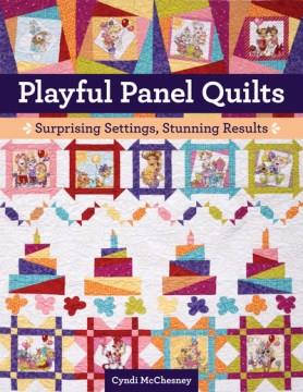 Playful panel quilts : surprising settings, stunning results  Cover Image