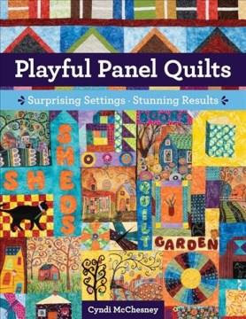 Playful panel quilts : surprising settings, stunning results  Cover Image