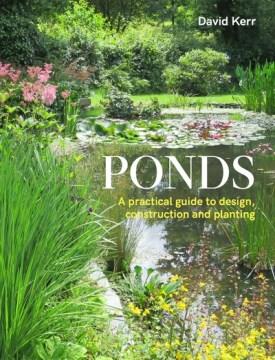Ponds : a practical guide to design, construction and planting  Cover Image