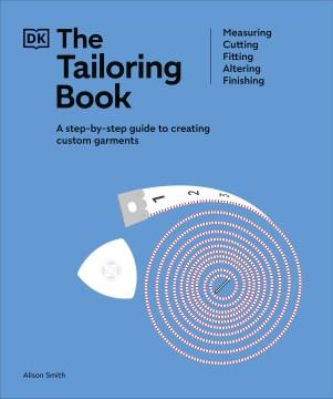 The Tailoring Book : Measuring. Cutting. Fitting. Altering. Finishing. Cover Image