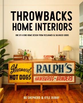 Throwbacks home interiors : one of a kind home design from reclaimed & salvaged goods  Cover Image
