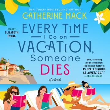 Every Time I Go on Vacation, Someone Dies A Novel Cover Image