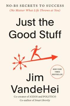 Just the Good Stuff No-BS Secrets to Success (No Matter What Life Throws at You) Cover Image