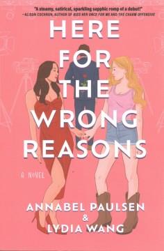 Here for the wrong reasons : a novel  Cover Image