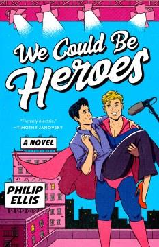 We could be heroes : a novel  Cover Image