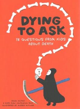Dying to ask : 38 questions from kids about death  Cover Image