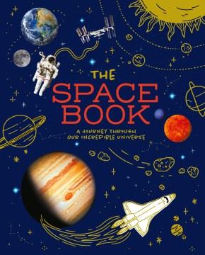 Space Book : A Journey Through Our Incredible Universe. Cover Image