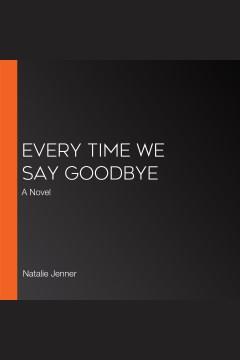 Every Time We Say Goodbye A Novel Cover Image