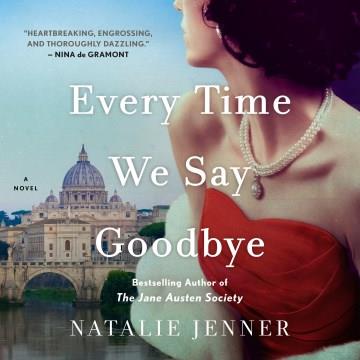 Every Time We Say Goodbye A Novel Cover Image