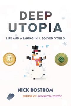 Deep utopia : life and meaning in a solved world  Cover Image