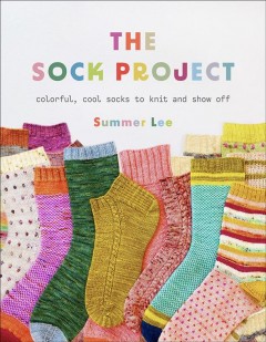 The sock project : colorful, cool socks to knit and show off  Cover Image
