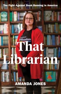 That Librarian : The Fight Against Book Banning in America. Cover Image