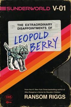 Sunderworld : The Extraordinary Disappointments of Leopold Berry. Cover Image