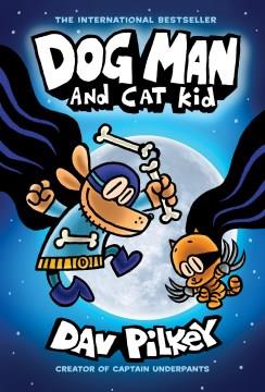 Dog Man and Cat Kid: a Graphic Novel (Dog Man #4): from the Creator of Captain Underpants. Cover Image