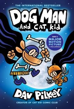 Dog Man and Cat Kid: a Graphic Novel (Dog Man #4): from the Creator of Captain Underpants. Cover Image