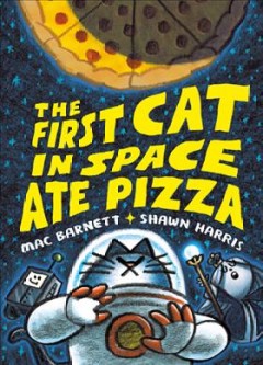 The first cat in space. Book one, The first cat in space ate pizza  Cover Image