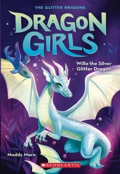 Willa the Silver Glitter Dragon (Dragon Girls #2) Cover Image
