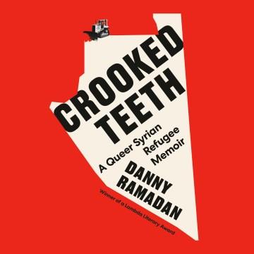 Crooked Teeth A Queer Syrian Refugee Memoir Cover Image