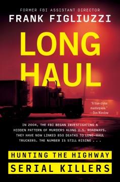 Long Haul Hunting the Highway Serial Killers Cover Image