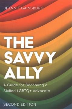 The Savvy Ally : A Guide for Becoming a Skilled LGBTQ+ Advocate. Cover Image