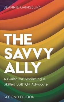 The Savvy Ally : A Guide for Becoming a Skilled LGBTQ+ Advocate. Cover Image