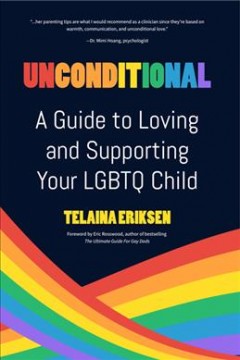 Unconditional : a guide to loving and supporting your LGBTQ child  Cover Image