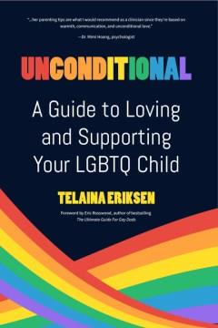 Unconditional : a guide to loving and supporting your LGBTQ child  Cover Image