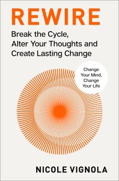 Rewire Break the Cycle, Alter Your Thoughts and Create Lasting Change (Your Neurotoolkit for Everyday Life) Cover Image