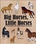 Big horses, little horses : a visual guide to the world's horses & ponies  Cover Image