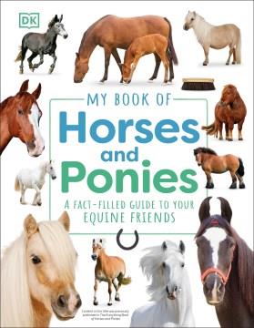 My book of horses and ponies : a fact-filled guide to your equine friends  Cover Image