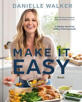 Make It Easy : A Healthy Meal Prep and Menu Planning Guide. Cover Image