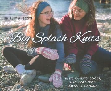 Big Splash Knits : Mittens, Hats, Socks, and More from Atlantic Canada. Cover Image