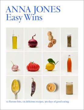Easy Wins : 12 Flavour Hits, 125 Delicious Recipes, 365 Days of Good Eating. Cover Image
