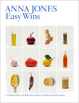 Easy wins : 12 flavour hits, 125 delicious recipes, 365 days of good eating  Cover Image