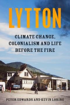 Lytton Climate Change, Colonialism and Life Before the Fire Cover Image